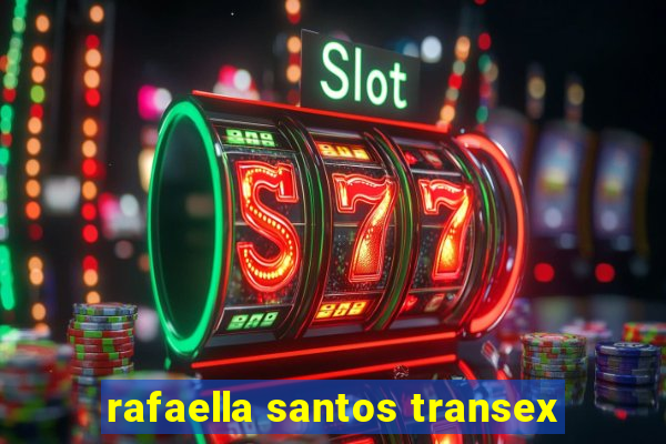 rafaella santos transex